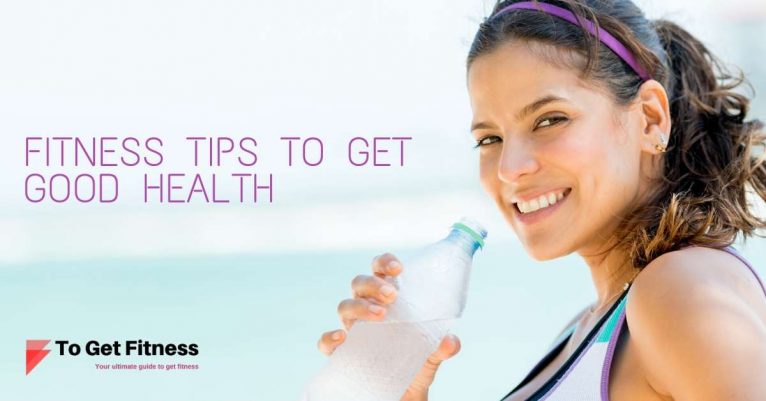 Fitness tips to get good health
