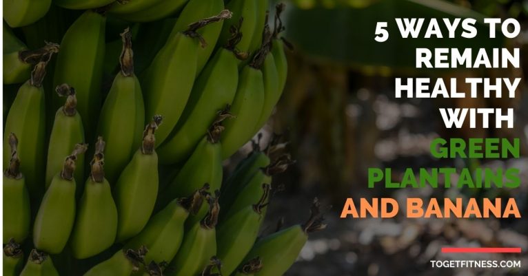 5 Ways to remain Healthy with green plantains and banana