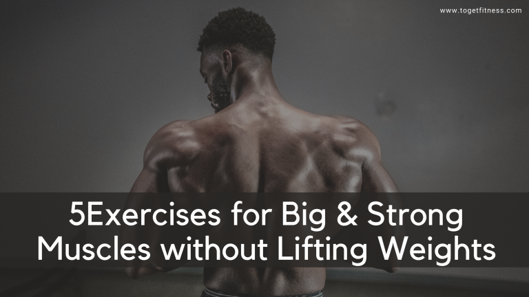 5 Exercises for Big & Strong Muscles without Lifting Weights